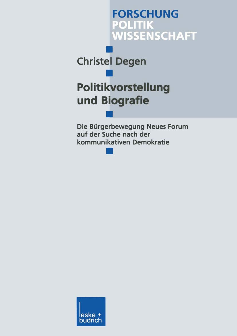 Politikvorstellung und Biografie: Die Brgerbewegung Neues Forum auf der Suche nach der kommunikativen Demokratie (Forschung Poli,Used