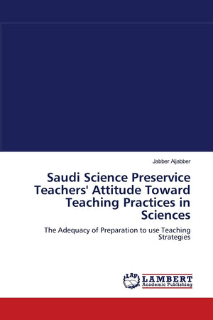 Saudi Science Preservice Teachers' Attitude Toward Teaching Practices in Sciences: The Adequacy of Preparation to use Teaching S,Used