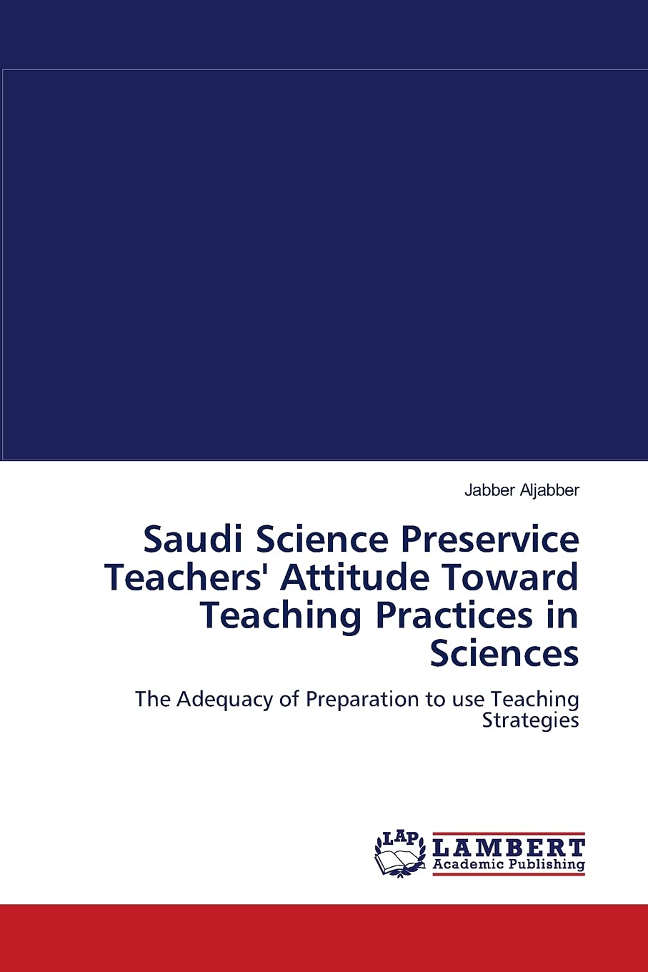 Saudi Science Preservice Teachers' Attitude Toward Teaching Practices in Sciences: The Adequacy of Preparation to use Teaching S,Used