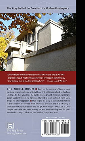 The Noble Room: The Inspired Conception and Tumultuous Creation of Frank Lloyd Wright's Unity Temple,Used