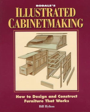 Rodale's Illustrated Cabinetmaking, How to Design and Construct Furniture that Works,New