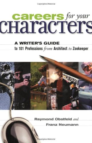 Careers for Your Characters: A Writers Guide to 101 Professions from Architect to Zookeeper,Used
