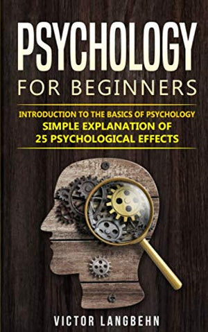 Psychology for Beginners: Introduction to the Basics of Psychology  Simple Explanation of 25 psychological Effects,Used