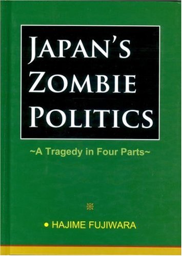Japan's Zombie Politics: A Tragedy in Four Parts,Used