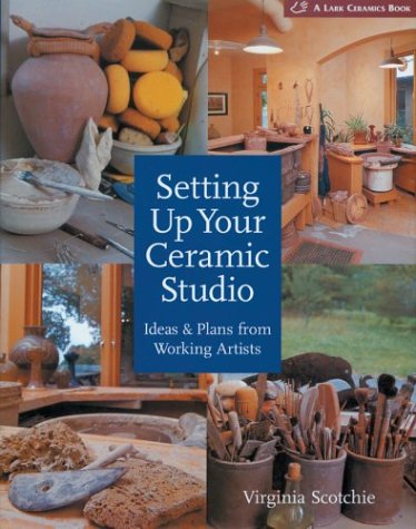 Setting Up Your Ceramic Studio: Ideas & Plans from Working Artists (A Lark Ceramics Book),New
