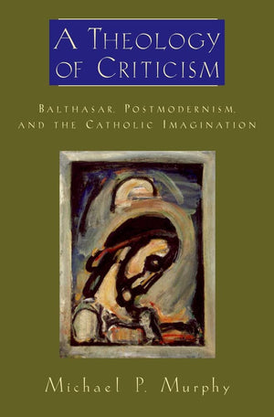 A Theology of Criticism: Balthasar, Postmodernism, and the Catholic Imagination (AAR Academy Series),Used