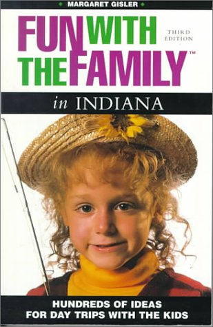 Fun With the Family in Indiana: Hundreds of Ideas for Day Trips With the Kids,Used