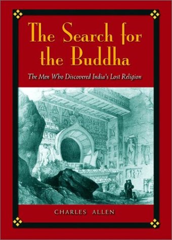 The Search For The Buddha: The Men Who Discovered India'S Lost Religion