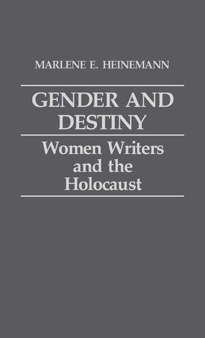 Gender and Destiny: Women Writers and the Holocaust (Contributions in Women's Studies),New