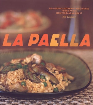 La Paella: Deliciously Authentic Rice Dishes from Spain's Mediterranean Coast,Used