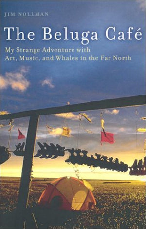 The Beluga Caf: My Strange Adventures with Art, Music, and Whales in the Far North,Used