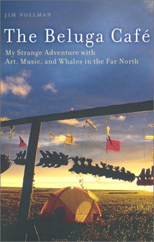 The Beluga Caf: My Strange Adventures with Art, Music, and Whales in the Far North,Used
