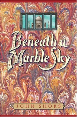 Beneath a Marble Sky: A Novel of the Taj Mahal,Used