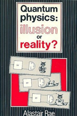 Quantum Physics : Illusion or Reality?,New
