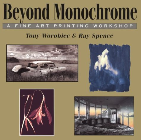Beyond Monochrome: A Fine Art Printing Workshop,Used