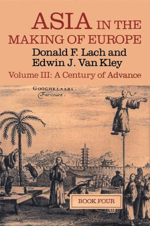 Asia in the Making of Europe, Volume III: A Century of Advance. Book 4: East Asia (Volume 3) (Asia in the Making of Europe Vol. ,Used