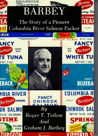 Barbey: The Story of a Pioneer Columbia River Salmon Packer,Used
