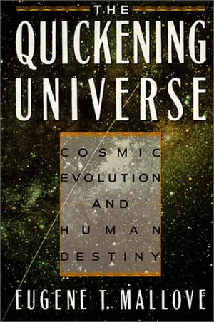 The Quickening Universe: Cosmic Evolution And Human Destiny-new