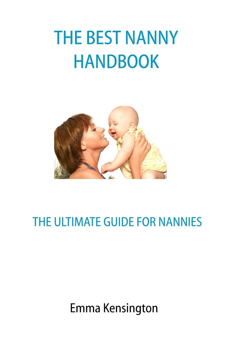 The Best Nanny Handbook: The Ultimate Guide For Nannies,New