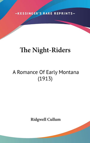 The Nightriders: A Romance Of Early Montana (1913),New