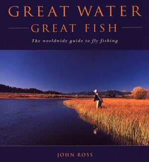 Great Water, Great Fish: The Worldwide Guide to Fly Fishing,Used