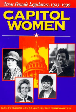 Capitol Women: Texas Female Legislators, 19231999,Used