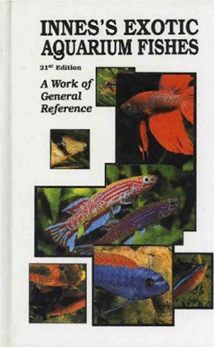 Innes's Exotic Aquarium Fishes: A Work of General Reference, 21st Edition,New