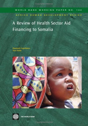 A Review Of Health Sector Aid Financing To Somalia (World Bank Working Papers) (World Bank Working Papers; Africa Human Developm,New