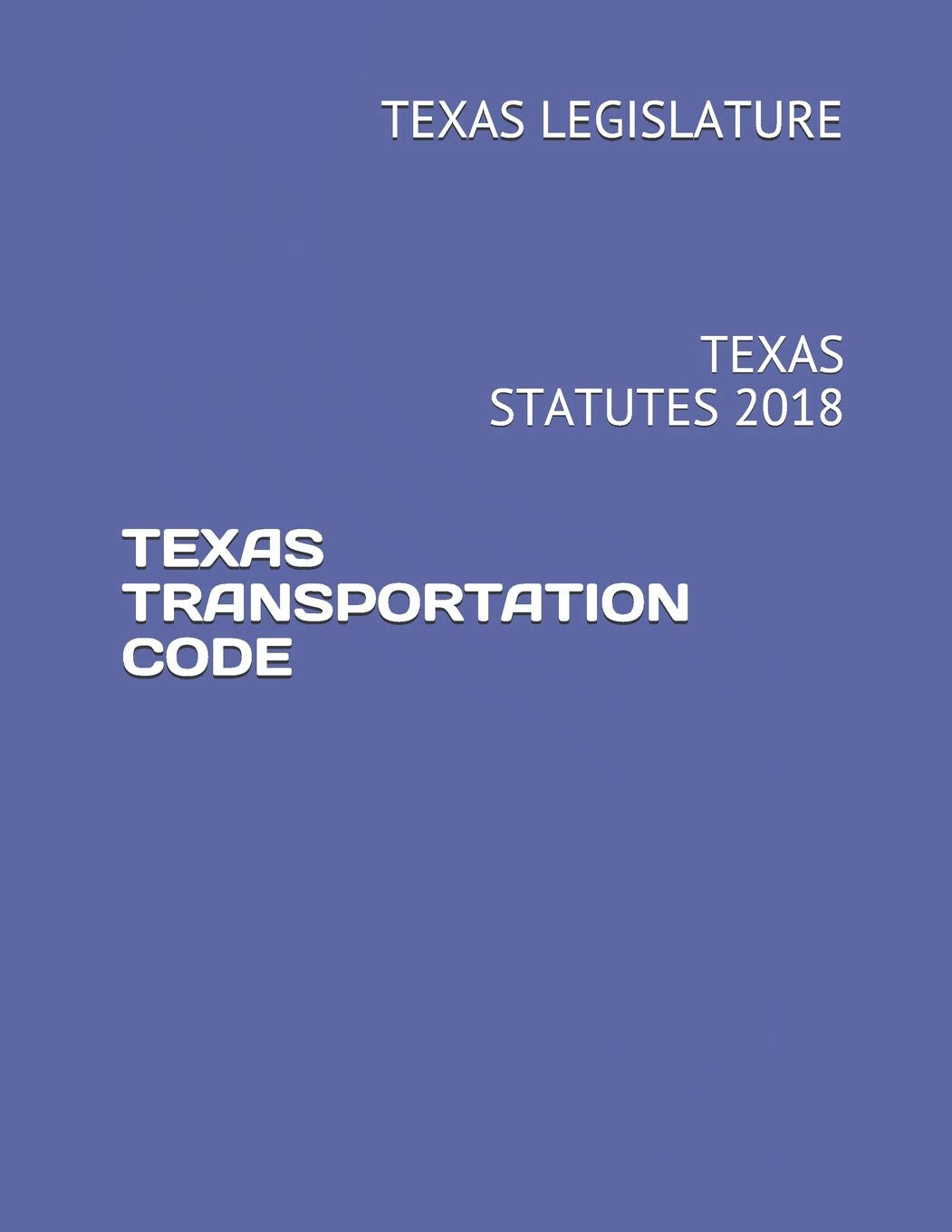 TEXAS TRANSPORTATION CODE: TEXAS STATUTES 2018,Used
