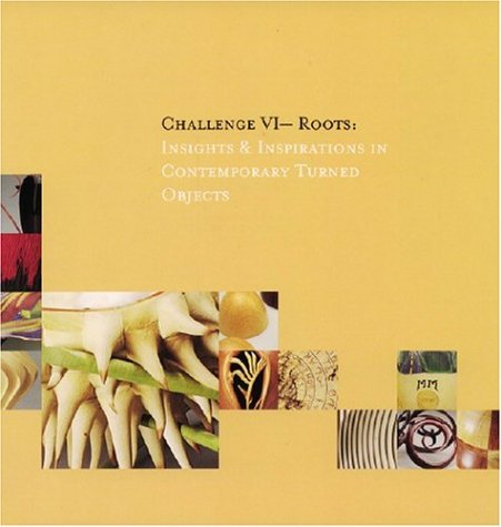 Challenge VI  Roots: Insights & Inspirations in Contemporary Turned Objects