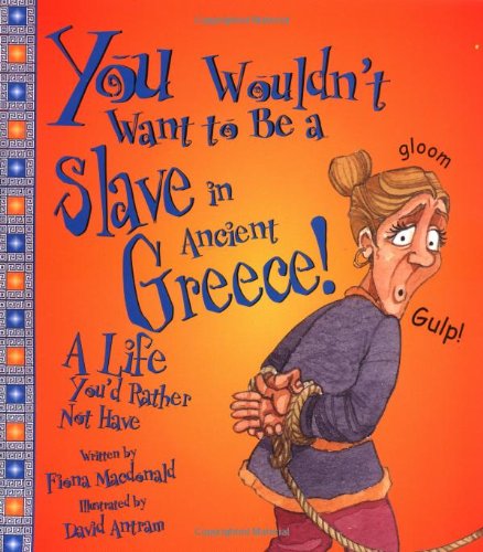 You Wouldn't Want to Be a Slave in Ancient Greece!: A Life You'd Rather Not Have (You Wouldn't Want To),Used