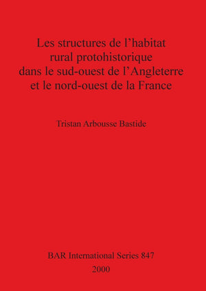 Les Structures De L'Habitat Rural Protohistorique Dans Le Sudouest De L'Angleterre Et Le Nordouest De La France (Bar Internati,Used