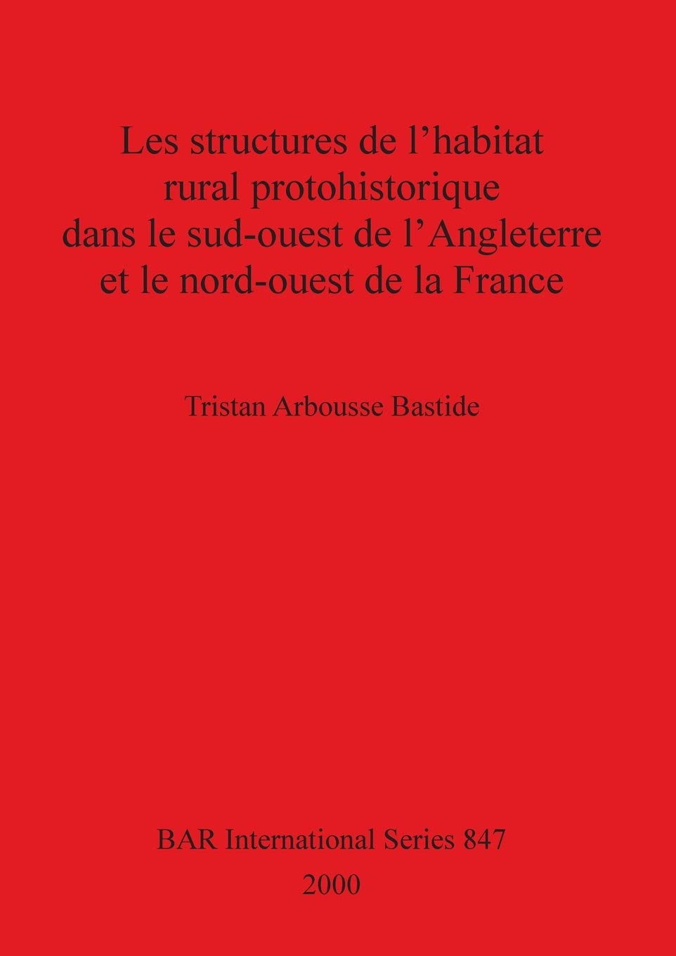 Les Structures De L'Habitat Rural Protohistorique Dans Le Sudouest De L'Angleterre Et Le Nordouest De La France (Bar Internati,Used