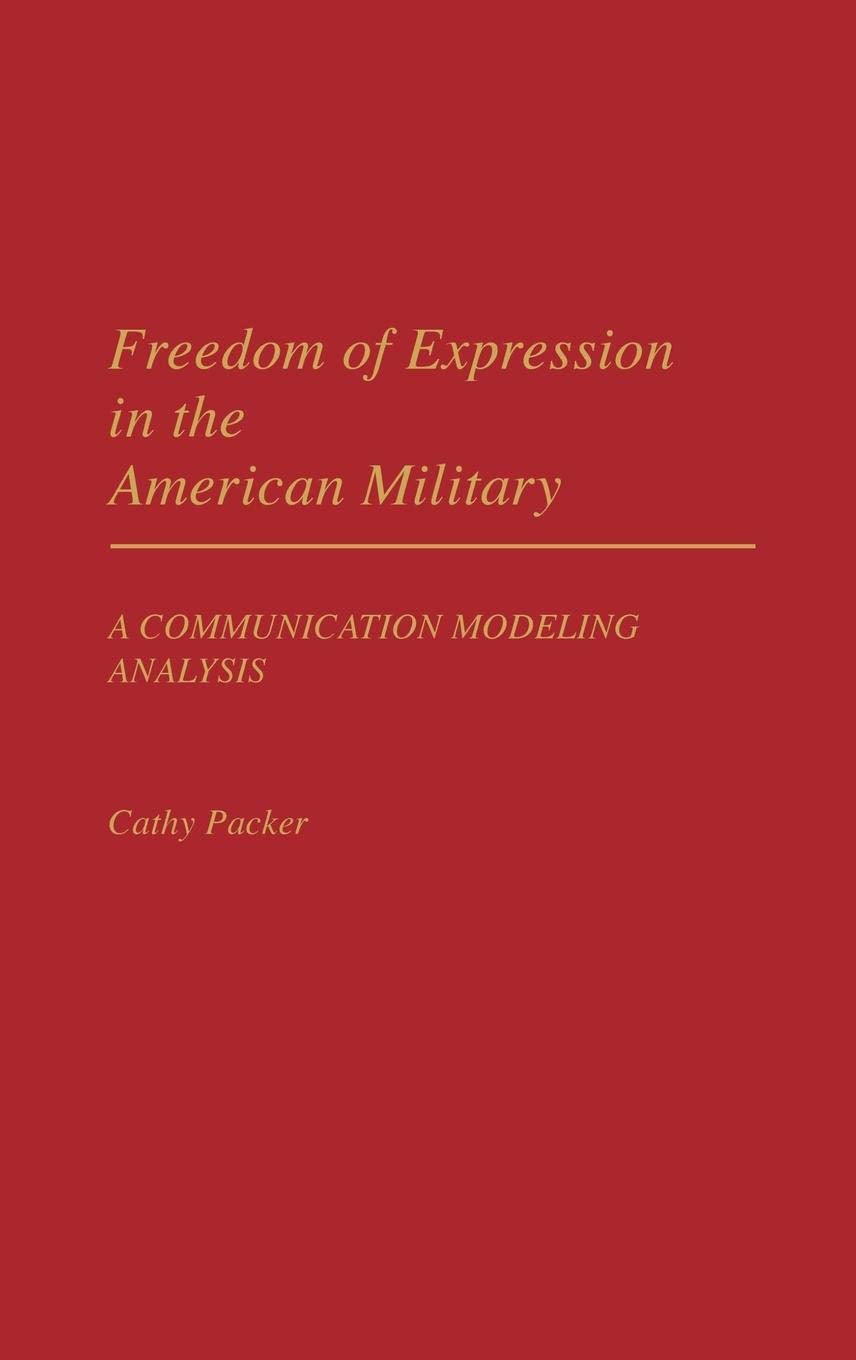Freedom Of Expression In The American Military: A Communication Modeling Analysis (Praeger Security International)