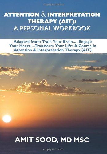 Attention & Interpretation Therapy (AIT): Adapted from: Trin Your Brain...Engage Your Heart...Transform Your Life: A Course in A,Used