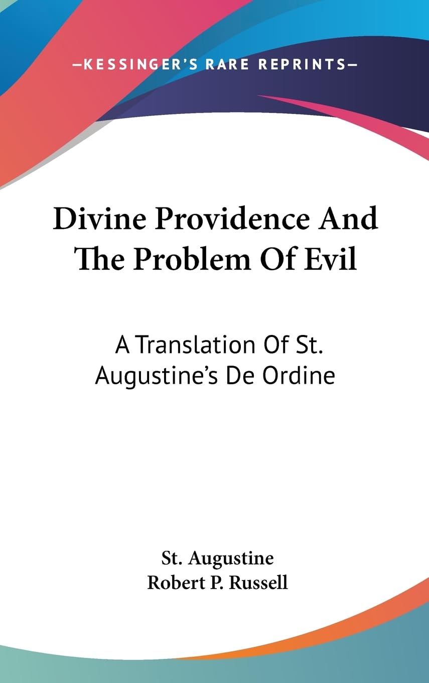 Divine Providence And The Problem Of Evil: A Translation Of St. Augustine'S De Ordine,New