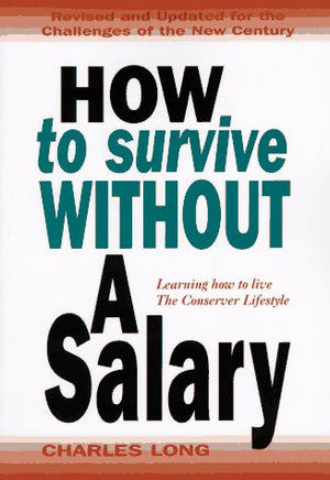How to Survive Without a Salary : Learning How to Live the Conserver Lifestyle,New