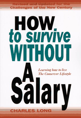 How to Survive Without a Salary : Learning How to Live the Conserver Lifestyle,Used