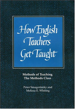 How English Teachers Get Taught: Methods of Teaching the Methods Class,Used