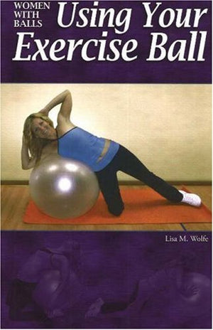 Women With Balls: Using Your Exercise Ball