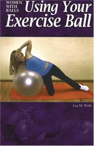 Women With Balls: Using Your Exercise Ball