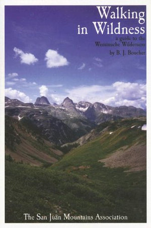 Walking In Wildness: A Guide To The Weminuche Wilderness,Used