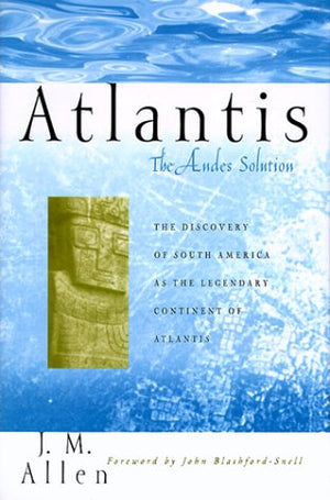Atlantis: The Andes Solution : The Discovery of South America As the Legendary Continent of Atlantis,Used