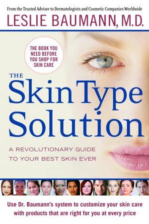 The Skin Type Solution: A Revolutionary Guide To Your Best Skin Ever,New