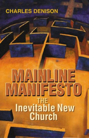 Mainline Manifesto: The Inevitable New Church,Used