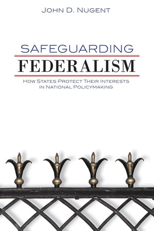 Safeguarding Federalism: How States Protect Their Interests In National Policymaking,Used