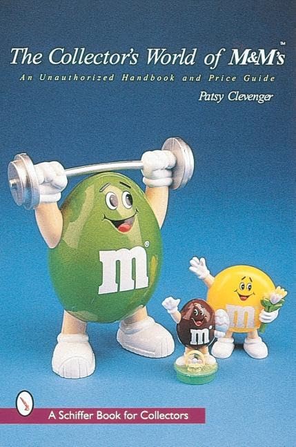The Collector's World of M&M's: An Unauthorized Handbook and Price Guide (A Schiffer Book for Collectors),New