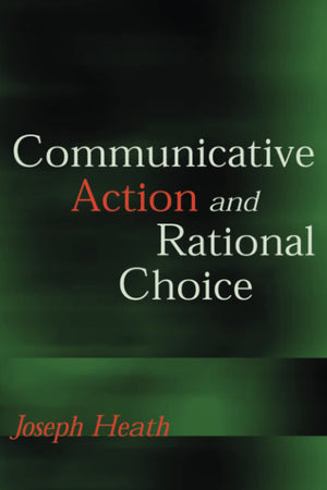Communicative Action And Rational Choice (Studies In Contemporary German Social Thought)