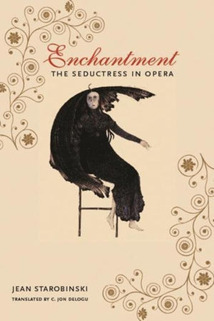 Enchantment: The Seductress In Opera (European Perspectives: A Series In Social Thought And Cultural Criticism)