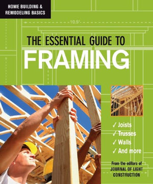 The Essential Guide to Framing (Home Building & Remodeling Basics),Used